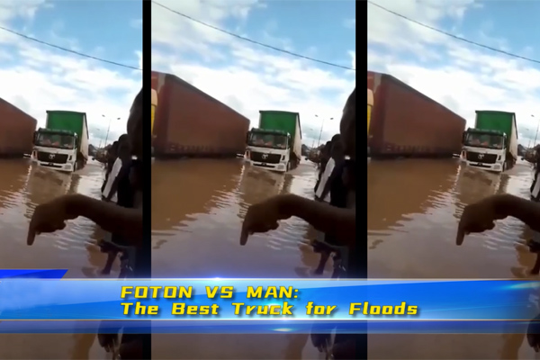 FOTON VS MAN-The Best Truck for Floods