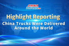 Highlight Reporting—China Trucks Were Delivered Around the World