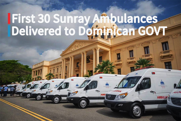 First Batch of 30 JAC SUNRAY Ambulances Delivered to Dominican Goverenment