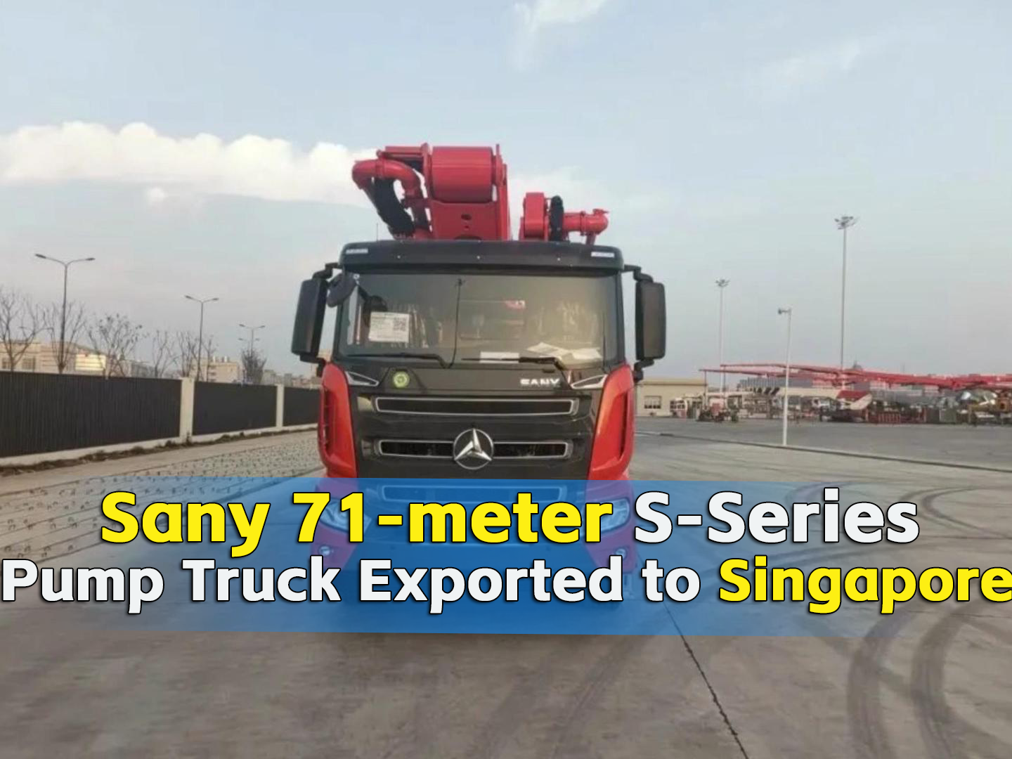 SANY 71m S Series Pump Truck Was Exported to Singapore